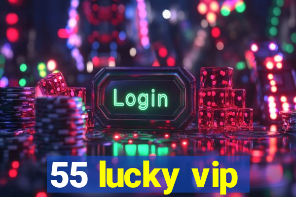 55 lucky vip